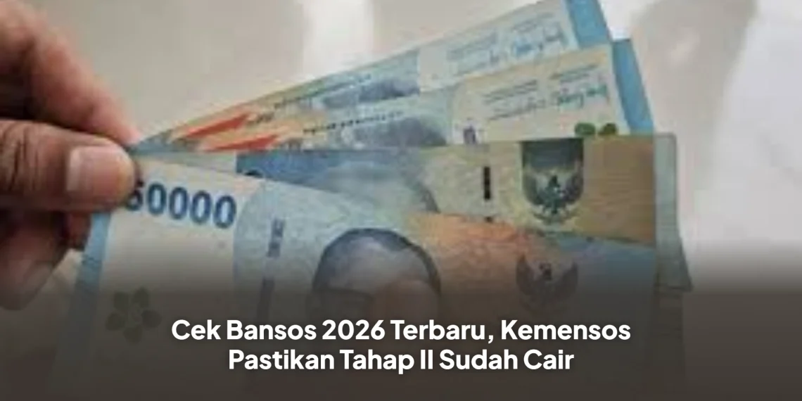 Cek Bansos 2026 Terbaru, Kemensos Pastikan Tahap II Sudah Cair