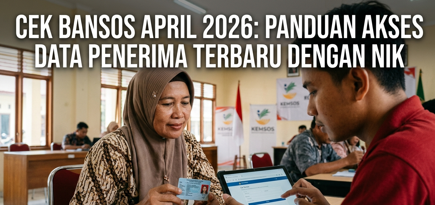 Cek Bansos April 2026: Panduan Akses Data Penerima Terbaru dengan NIK