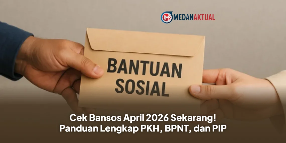 Cek Bansos April 2026 Sekarang! Panduan Lengkap PKH, BPNT, dan PIP