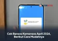 Cek Bansos Kemensos April 2026, Berikut Cara Mudahnya