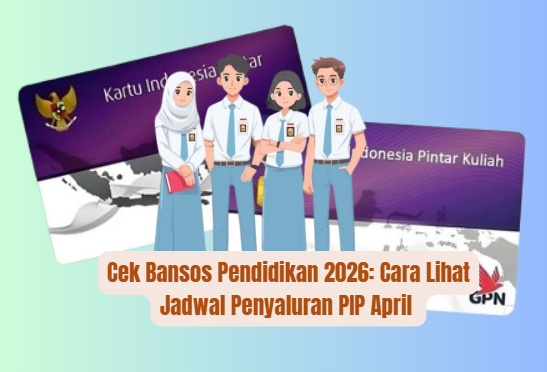 Cek Bansos Pendidikan 2026: Cara Lihat Jadwal Penyaluran PIP April