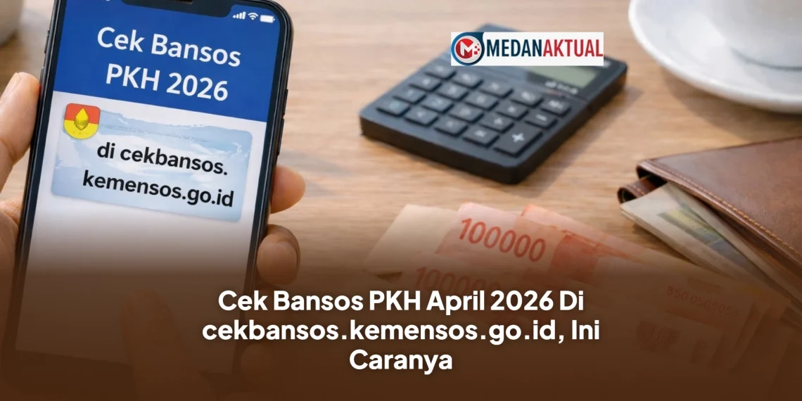 Cek Bansos PKH April 2026 Di cekbansos.kemensos.go.id, Ini Caranya