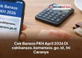 Cek Bansos PKH April 2026 Di cekbansos.kemensos.go.id, Ini Caranya