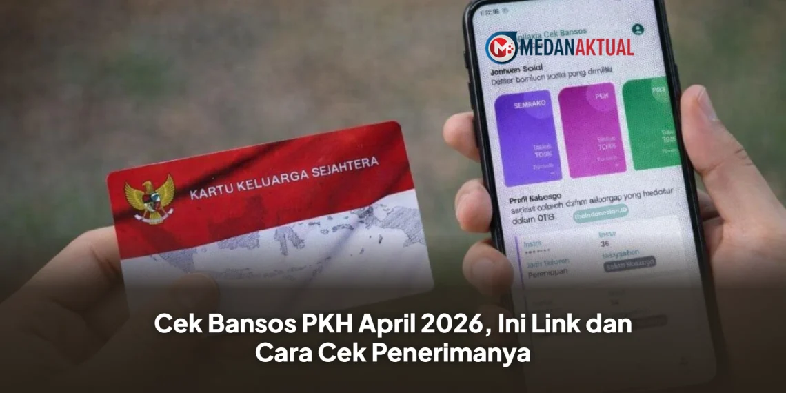 Cek Bansos PKH April 2026, Ini Link dan Cara Cek Penerimanya