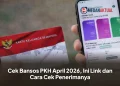 Cek Bansos PKH April 2026, Ini Link dan Cara Cek Penerimanya