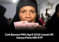Cek Bansos PKH April 2026 Lewat HP, Hanya Perlu NIK KTP
