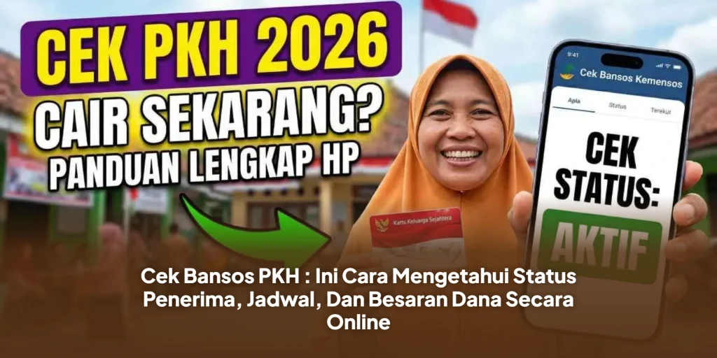 Cek Bansos PKH : Ini Cara Mengetahui Status Penerima, Jadwal, Dan Besaran Dana Bantuan Secara Online