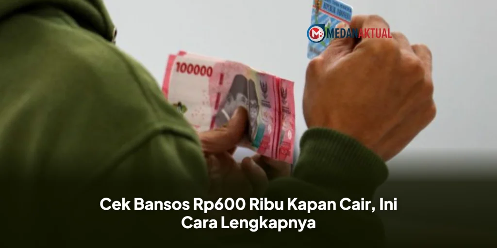 Cek Bansos Rp600 Ribu Kapan Cair, Ini Cara Lengkapnya