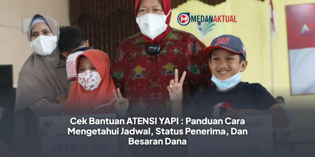 Cek Bantuan ATENSI YAPI : Panduan Cara Mengetahui Jadwal, Status Penerima, Dan Besaran Dana