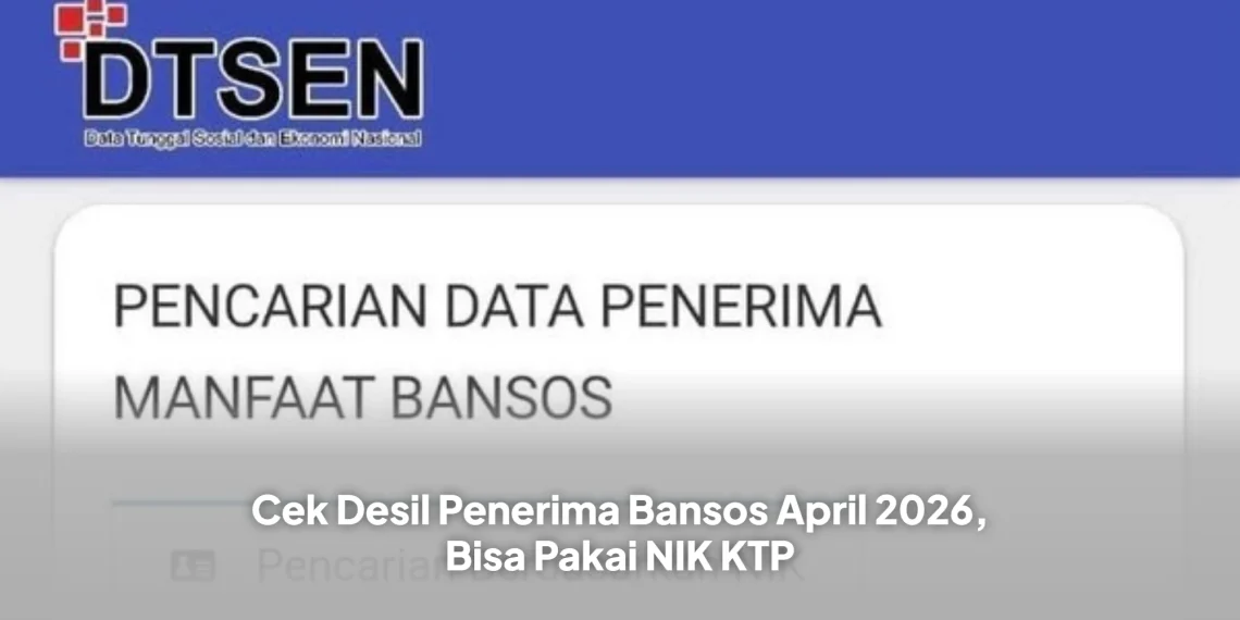 Cek Desil Penerima Bansos April 2026, Bisa Pakai NIK KTP