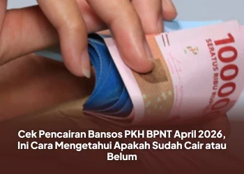 Cek Pencairan Bansos PKH BPNT April 2026, Ini Cara Mengetahui Apakah Sudah Cair atau Belum