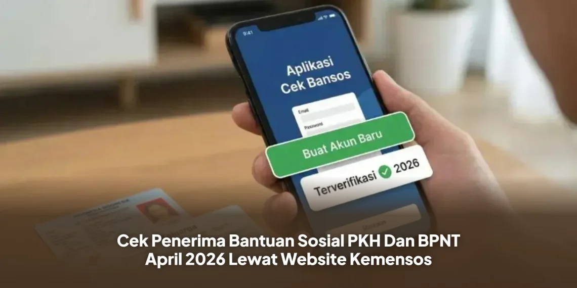 Cek Penerima Bantuan Sosial PKH Dan BPNT April 2026 Lewat Website Kemensos