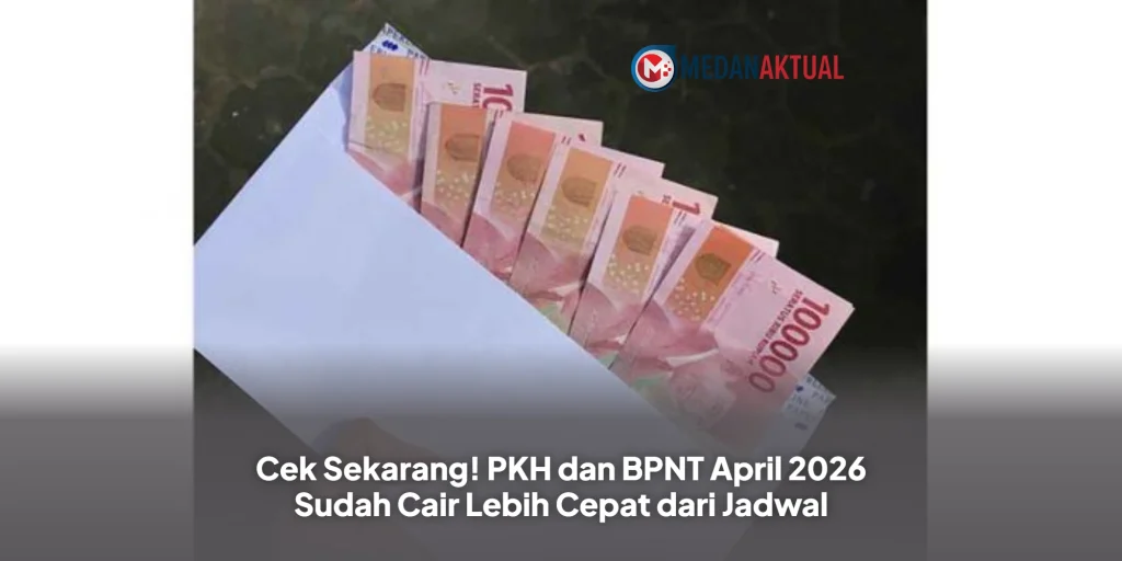 Cek Sekarang! PKH dan BPNT April 2026 Sudah Cair Lebih Cepat dari Jadwal