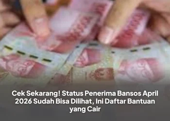 Cek Sekarang! Status Penerima Bansos April 2026 Sudah Bisa Dilihat, Ini Daftar Bantuan yang Cair