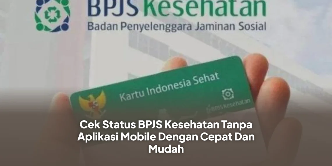 Cek Status BPJS Kesehatan Tanpa Aplikasi Mobile Dengan Cepat Dan Mudah