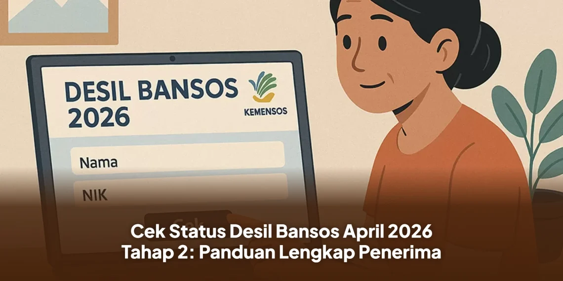 Cek Status Desil Bansos April 2026 Tahap 2: Panduan Lengkap Penerima