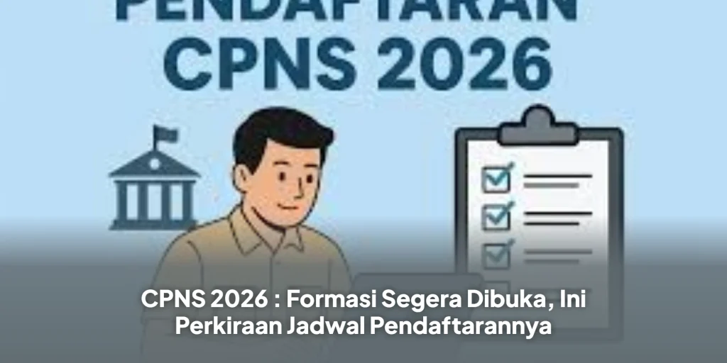 CPNS 2026 : Formasi Segera Dibuka, Ini Perkiraan Jadwal Pendaftarannya