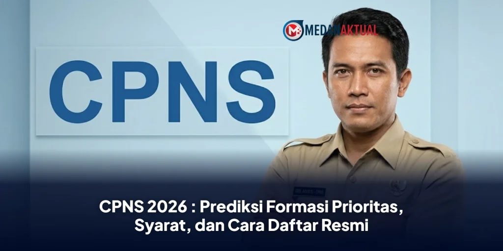 CPNS 2026 : Prediksi Formasi Prioritas, Syarat, dan Cara Daftar Resmi