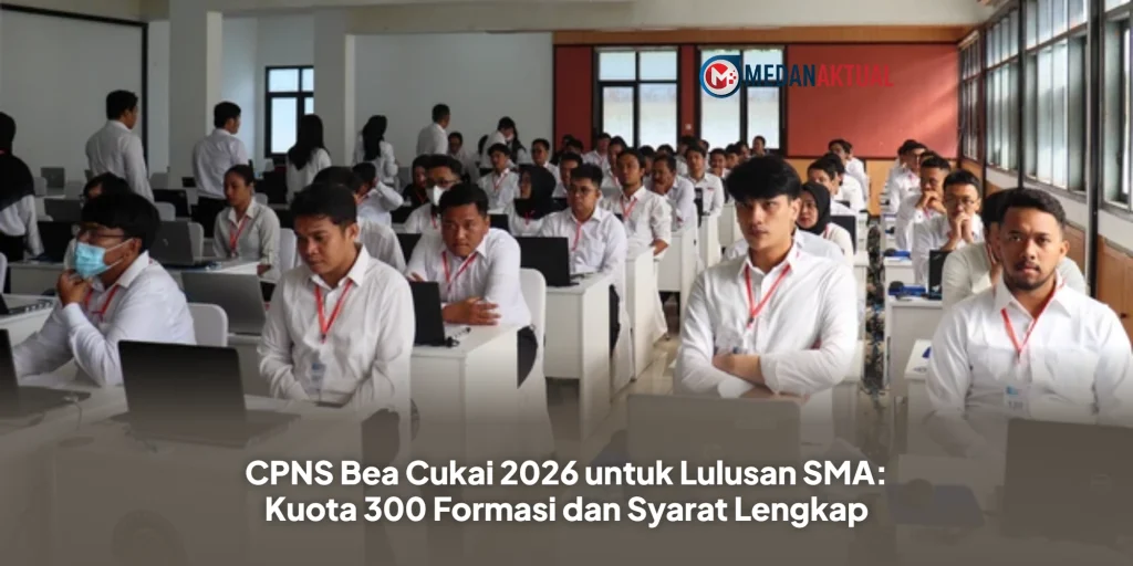 CPNS Bea Cukai 2026 untuk Lulusan SMA: Kuota 300 Formasi dan Syarat Lengkap