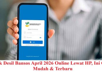 Cek Desil Bansos April 2026 Online Lewat HP, Ini Cara Mudah & Terbaru