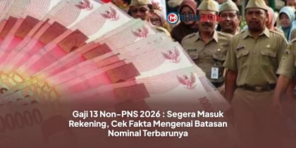 Gaji 13 Non-PNS 2026 : Segera Masuk Rekening, Cek Fakta Mengenai Batasan Nominal Terbarunya