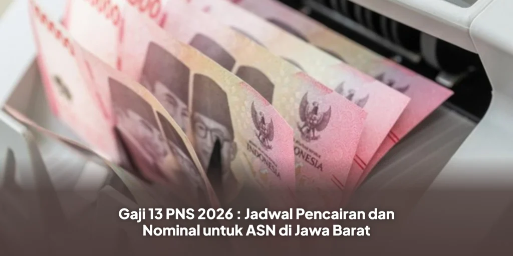 Gaji 13 PNS 2026 : Jadwal Pencairan dan Nominal untuk ASN di Jawa Barat