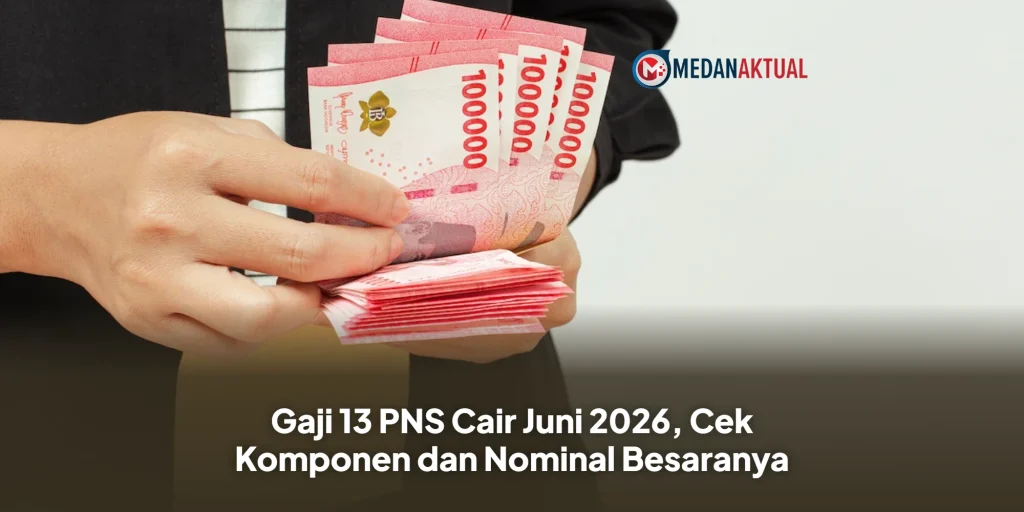 Gaji 13 PNS Cair Juni 2026, Cek Komponen dan Nominal Besaranya