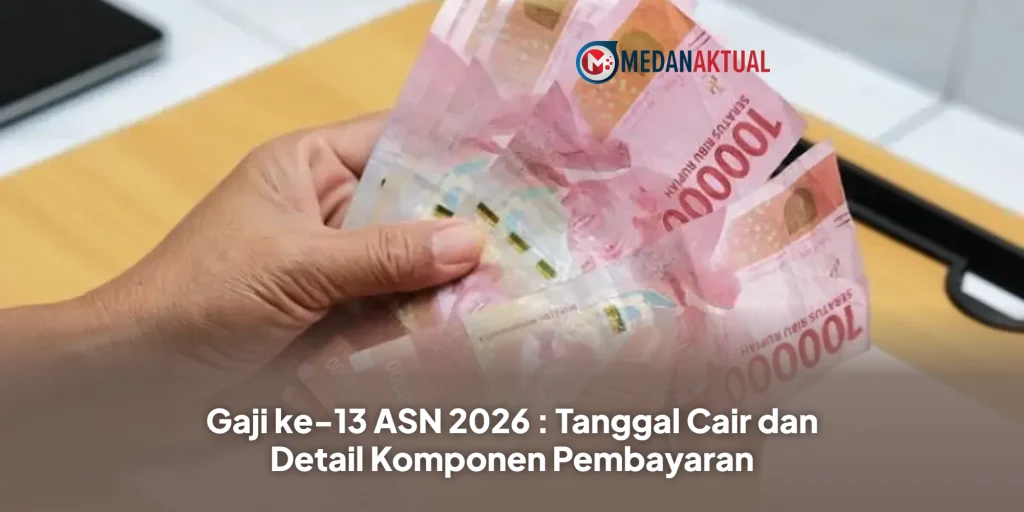 Gaji ke-13 ASN 2026 : Tanggal Cair dan Detail Komponen Pembayaran