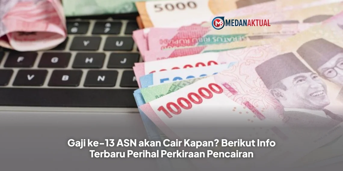 Gaji ke-13 ASN akan Cair Kapan? Berikut Info Terbaru Perihal Perkiraan Pencairan