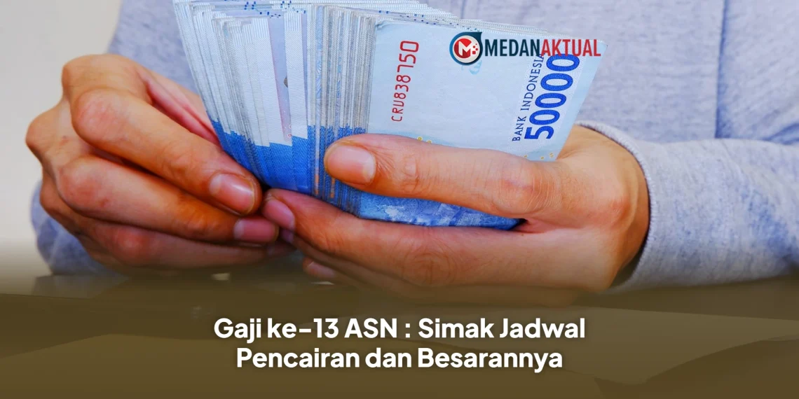 Gaji ke-13 ASN : Simak Jadwal Pencairan dan Besarannya