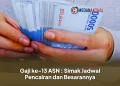 Gaji ke-13 ASN : Simak Jadwal Pencairan dan Besarannya