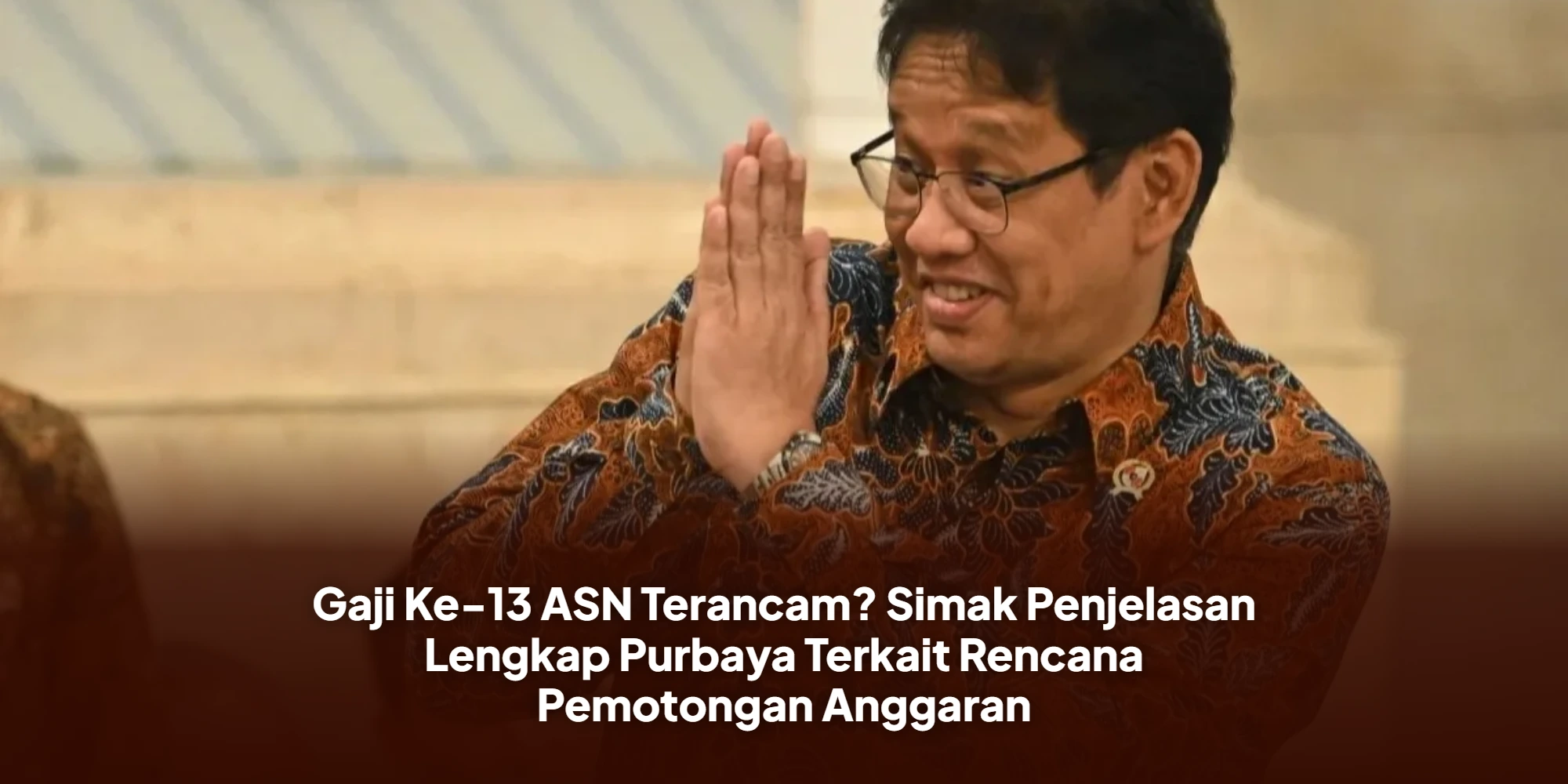 Gaji Ke-13 ASN Terancam? Simak Penjelasan Lengkap Purbaya Terkait Rencana Pemotongan Anggaran