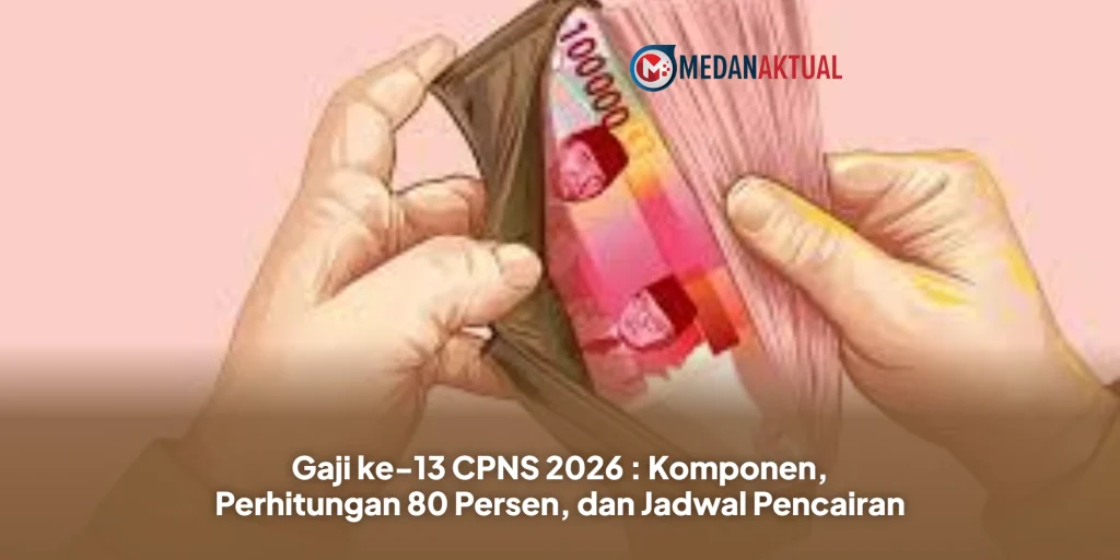 Gaji ke-13 CPNS 2026 : Komponen, Perhitungan 80 Persen, dan Jadwal Pencairan