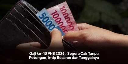 Gaji ke-13 PNS 2026 : Segera Cair Tanpa Potongan, Intip Besaran dan Tanggalnya