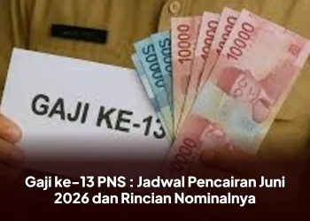 Gaji ke-13 PNS : Jadwal Pencairan Juni 2026 dan Rincian Nominalnya