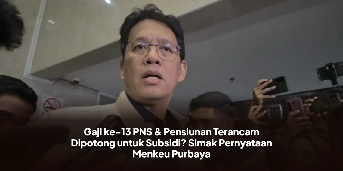 Gaji ke-13 PNS & Pensiunan Terancam Dipotong untuk Subsidi? Simak Pernyataan Menkeu Purbaya