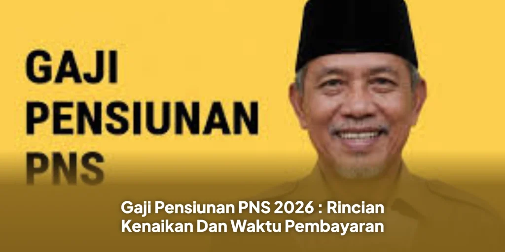 Gaji Pensiunan PNS 2026 : Rincian Kenaikan Dan Waktu Pembayaran