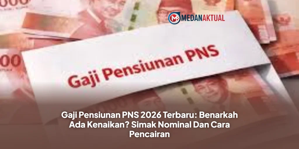 Gaji Pensiunan PNS 2026 Terbaru: Benarkah Ada Kenaikan? Simak Nominal Dan Cara Pencairan