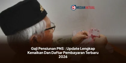 Gaji Pensiunan PNS : Update Lengkap Kenaikan Dan Daftar Pembayaran Terbaru 2026
