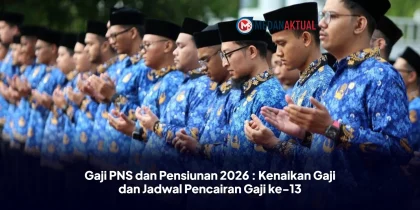Gaji PNS dan Pensiunan 2026 : Kenaikan Gaji dan Jadwal Pencairan Gaji ke-13