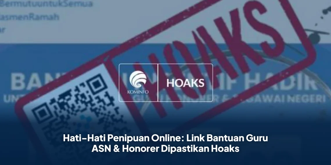 Hati-Hati Penipuan Online: Link Bantuan Guru ASN & Honorer Dipastikan Hoaks