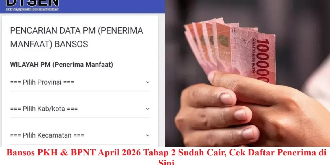 Bansos PKH & BPNT April 2026 Tahap 2 Sudah Cair, Cek Daftar Penerima di Sini