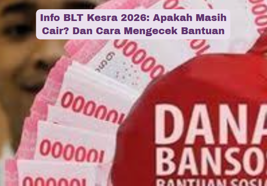 Info BLT Kesra 2026: Apakah Masih Cair? Dan Cara Mengecek Bantuan