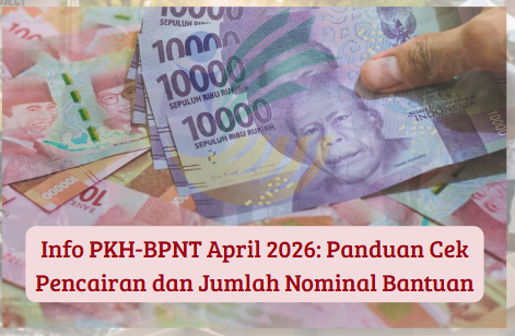 Info PKH-BPNT April 2026: Panduan Cek Pencairan dan Jumlah Nominal Bantuan
