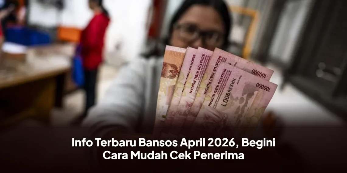 Info Terbaru Bansos April 2026, Begini Cara Mudah Cek Penerima
