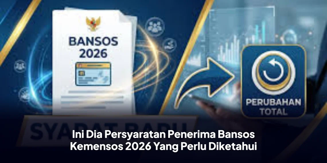 Ini Dia Persyaratan Penerima Bansos Kemensos 2026 Yang Perlu Diketahui