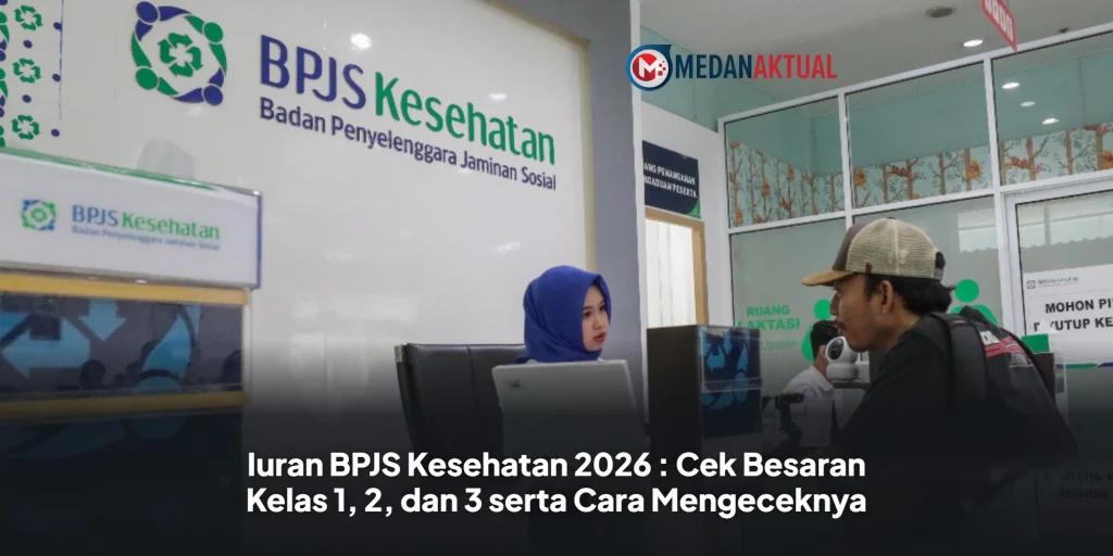 Iuran BPJS Kesehatan 2026 : Cek Besaran Kelas 1, 2, dan 3 serta Cara Mengeceknya