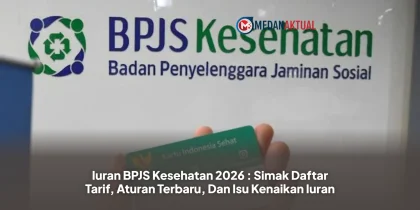 Iuran BPJS Kesehatan 2026 : Simak Daftar Tarif, Aturan Terbaru, Dan Isu Kenaikan Iuran