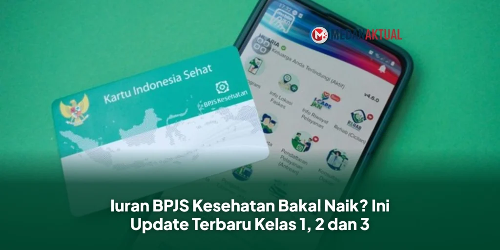 Iuran BPJS Kesehatan Bakal Naik? Ini Update Terbaru Kelas 1, 2 dan 3