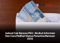 Jadwal Cair Bansos PKH : Berikut Informasi Dan Cara Melihat Status Penerima Bantuan 2026